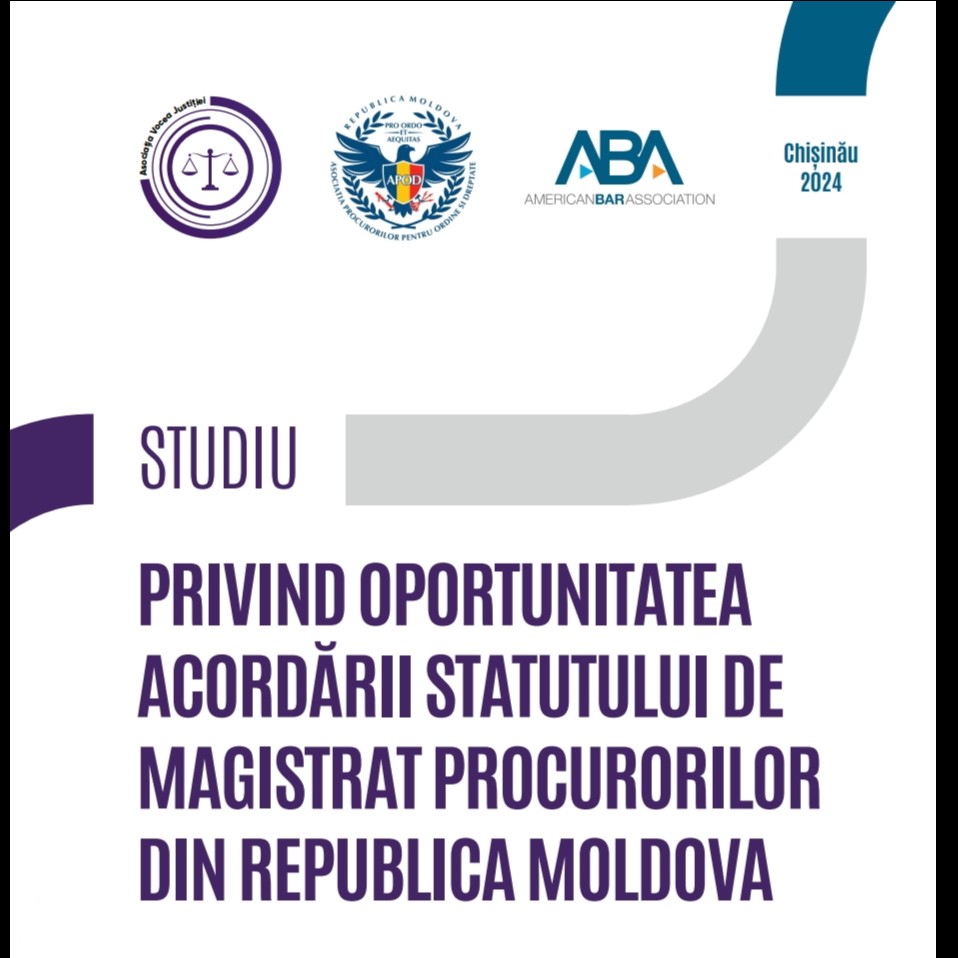 STUDIU PRIVIND OPORTUNITATEA ACORDĂRII STATUTULUI DE MAGISTRAT PROCURORILOR DIN REPUBLICA MOLDOVA